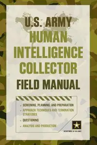 U.S. Army Human Intelligence Collector Field Manual - Department of the Army