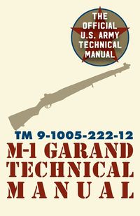 U.S. Army M-1 Garand Technical Manual - Pentagon U.S. Military