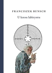 U kresu labiryntu - Franciszek Bunsch