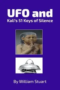 UFO and Kali's 51 Keys of Silence - Stuart William