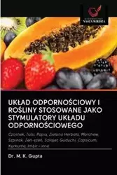 UKŁAD ODPORNOŚCIOWY I ROŚLINY STOSOWANE JAKO STYMULATORY UKŁADU ODPORNOŚCIOWEGO - Gupta Dr. M. K.