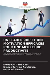 UN LEADERSHIP ET UNE MOTIVATION EFFICACES POUR UNE MEILLEURE PRODUCTIVITÉ - Emmanuel Aper Terfa