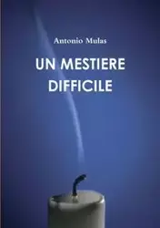 UN MESTIERE DIFFICILE - Antonio Mulas
