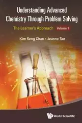 UNDERSTANDING ADVANCED CHEMISTRY THROUGH PROBLEM SOLVING - CHAN KIM SENG
