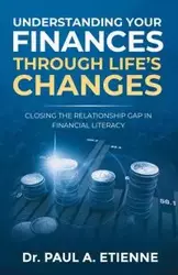 UNDERSTANDING YOUR FINANCES THROUGH LIFE'S CHANGES - Paul Etienne A