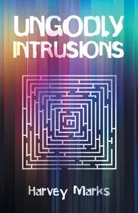 UNGODLY INTRUSIONS - Harvey Marks