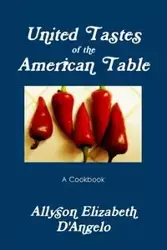 UNITED TASTES of The American Table - Allyson Elizabeth D'Angelo