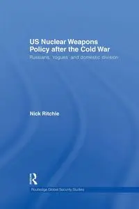 US Nuclear Weapons Policy After the Cold War - Nick Ritchie