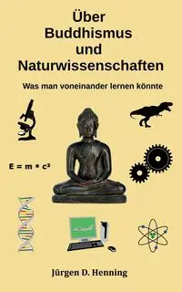 Über Buddhismus und Naturwissenschaft - Henning Jürgen