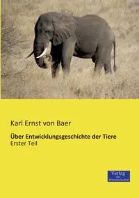 Über Entwicklungsgeschichte der Tiere - Karl von Baer Ernst