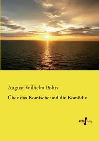 Über das Komische und die Komödie - August Wilhelm Bohtz