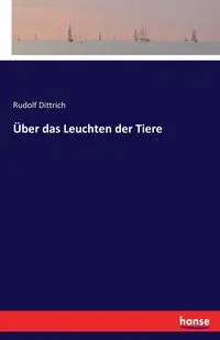 Über das Leuchten der Tiere - Rudolf Dittrich