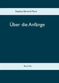 Über die Anfänge - Stephan Bernard Marti