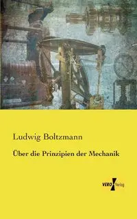 Über die Prinzipien der Mechanik - Boltzmann Ludwig