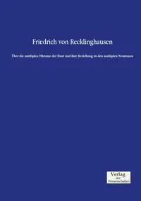 Über die multiplen Fibrome der Haut und ihre Beziehung zu den multiplen Neuromen - von Recklinghausen Friedrich