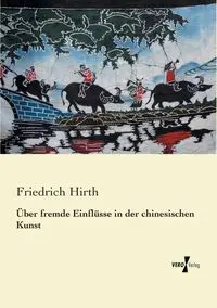 Über fremde Einflüsse in der chinesischen Kunst - Hirth Friedrich