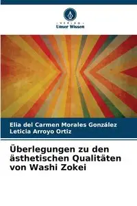 Überlegungen zu den ästhetischen Qualitäten von Washi Zokei - Elia del Carmen Morales González