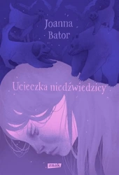 Ucieczka niedźwiedzicy - Joanna Bator