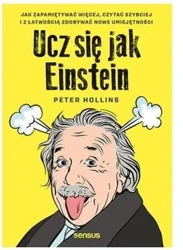 Ucz się jak Einstein. Jak zapamiętywać więcej... - Peter Hollins