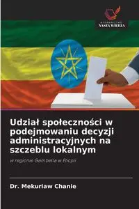 Udział społeczności w podejmowaniu decyzji administracyjnych na szczeblu lokalnym - Chanie Dr. Mekuriaw