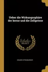 Ueber die Wirkungssphäre der kerne und die Zellgrösse - Strasburger Eduard