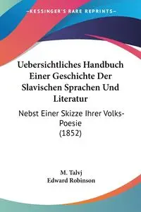 Uebersichtliches Handbuch Einer Geschichte Der Slavischen Sprachen Und Literatur - Talvj M.