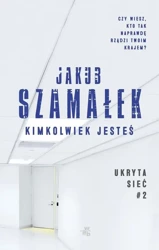 Ukryta sieć Tom 2. Kimkolwiek jesteś - Jakub Szamałek