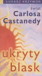 Ukryty blask. Świat Carlosa Castanedy - Łukasz Krzywoń