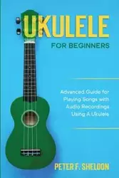 Ukulele for Beginners - Sheldon Peter F.