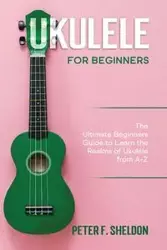 Ukulele for Beginners - Sheldon Peter F.