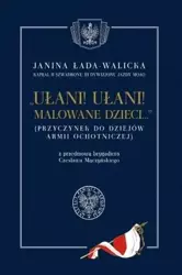 Ułani! Ułani! Malowane dzieci - Janina Łada- Walicka