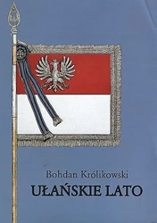 Ułańskie lato. Od Krechowiec do Komarowa - Bohdan Królikowski