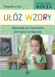 Ułóż wzory. Materiały do ćw. percepcji wzrokowej - Magdalena Hinz