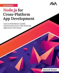 Ultimate Node.js for Cross-Platform App Development - Kumar Ramesh