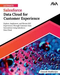 Ultimate Salesforce Data Cloud for Customer Experience - Mukherjee Gourab