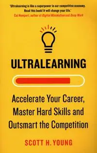 Ultralearning Accelerate Your Career Master Hard Skills and Outsmart the Competition - Young Scott H.