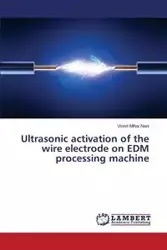 Ultrasonic activation of the wire electrode on EDM processing machine - Nani Viorel-Mihai