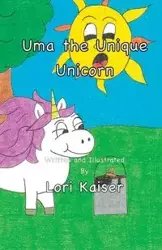 Uma the Unique Unicorn - Lori Kaiser