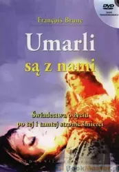 Umarli są z nami. Świadectwa o życiu po tej i po.. - Franois Brune