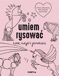 Umiem rysować konie, kucyki i jednorożce - Adelina Sandecka