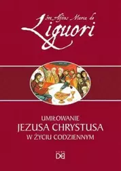 Umiłowanie Jezusa Chrystusa w życiu codziennym - św. Alfons Liguori