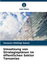 Umsetzung von Strategieplänen im öffentlichen Sektor Tansanias - Salum Venance Shillingi