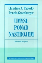 Umysł ponad nastrojem. Poradnik terapeuty. - Christine A. Padesky, Dennis Greenberger