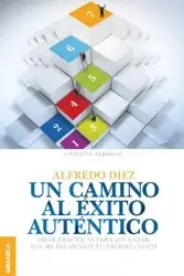 Un Camino al éxito auténtico - Alfredo Diez