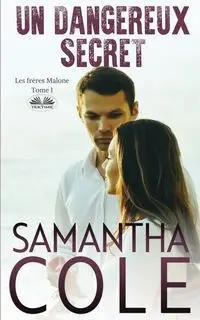 Un Dangereux Secret - Les Frères Malone - Tome 1 - Cole Samantha