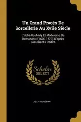 Un Grand Procès De Sorcellerie Au Xviie Siècle - Jean Lorédan