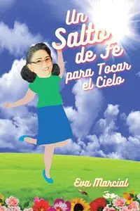 Un Salto de fe para tocar el cielo - Eva Marcial