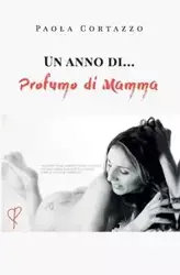 Un anno di... Profumo di Mamma - Paola Cortazzo