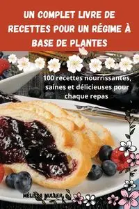 Un complet Livre de recettes pour un régime à base de plantes - Mélissa Muller