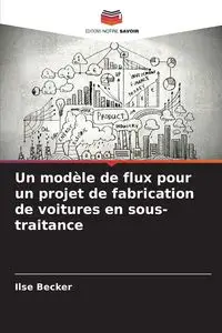 Un modèle de flux pour un projet de fabrication de voitures en sous-traitance - Ilse Becker